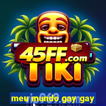 meu mundo gay gay